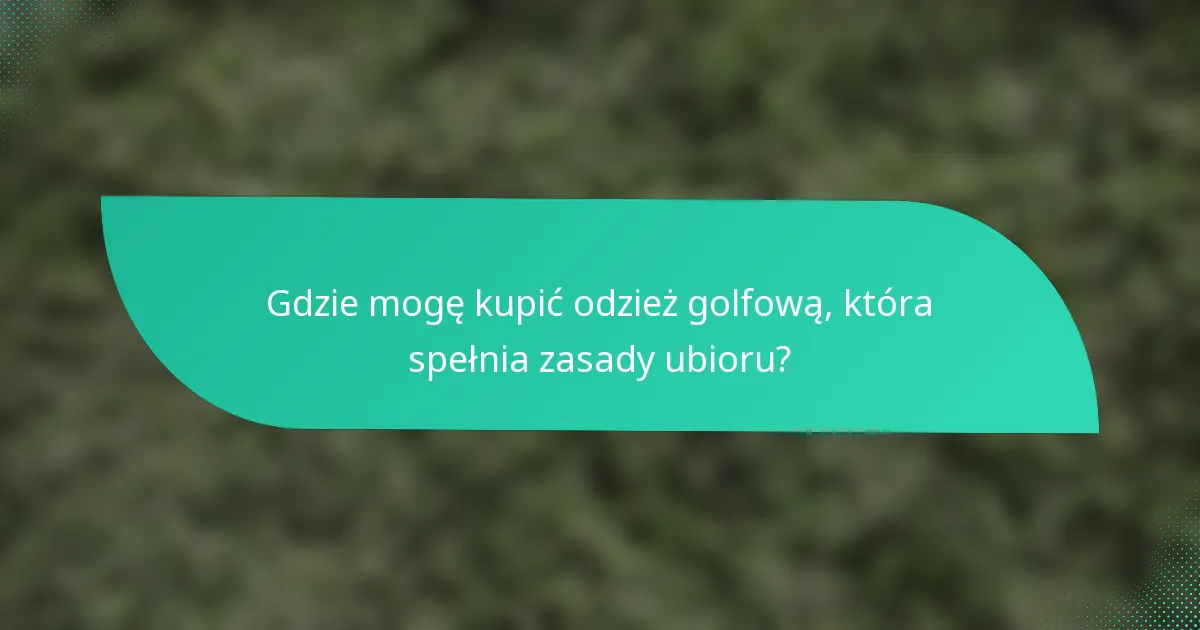 Gdzie mogę kupić odzież golfową, która spełnia zasady ubioru?