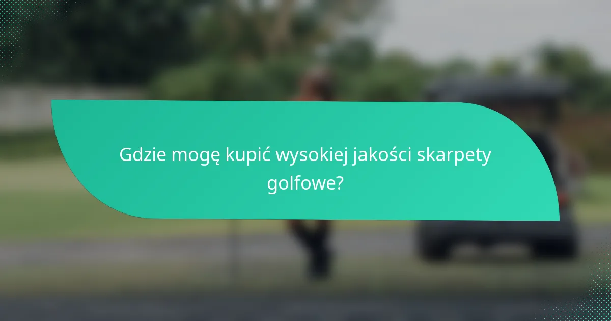 Gdzie mogę kupić wysokiej jakości skarpety golfowe?