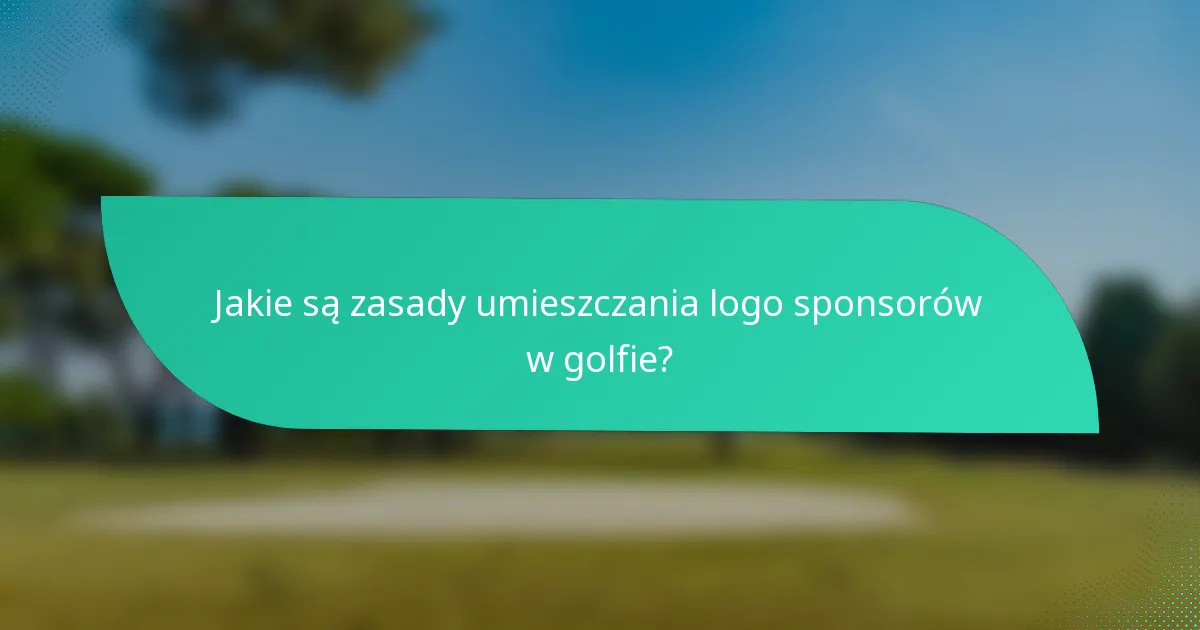 Jakie są zasady umieszczania logo sponsorów w golfie?